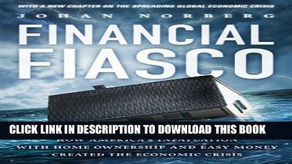 [PDF] Financial Fiasco: How America s Infatuation with Home Ownership and Easy Money Created the