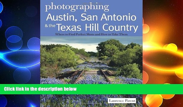 READ book Photographing Austin, San Antonio and the Texas Hill Country: Where to Find Perfect