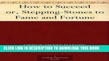 [PDF] How to Succeed or, Stepping-Stones to Fame and Fortune Full Collection