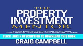 [PDF] The Property Investment Mentor: Create passive income, build wealth and make money work for