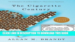 [PDF] The Cigarette Century: The Rise, Fall, and Deadly Persistence of the Product That Defined