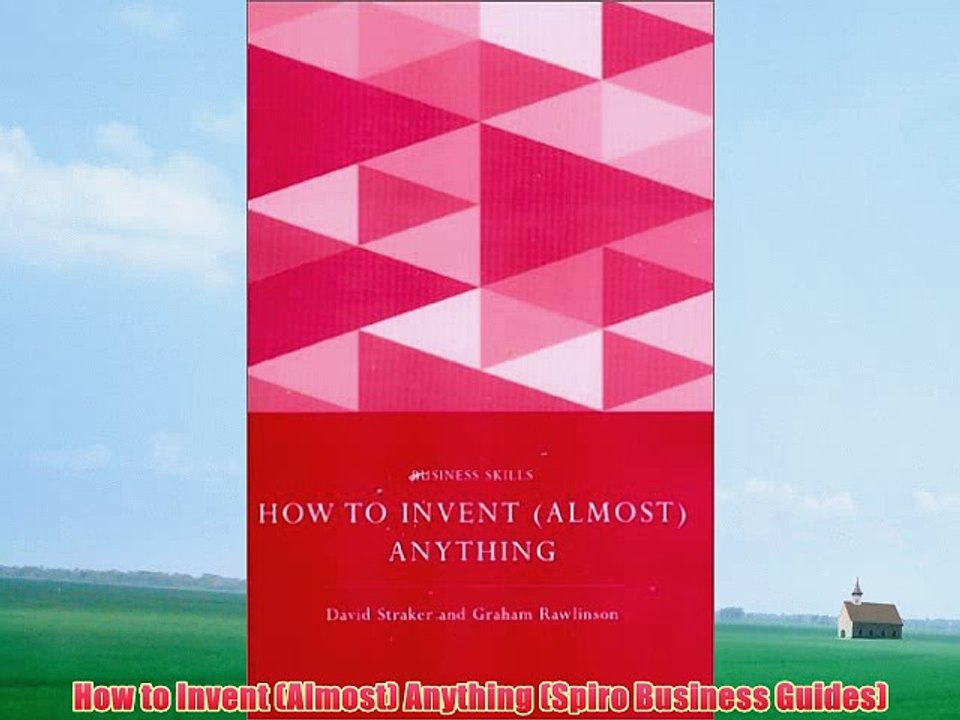 [PDF] How to Invent (Almost) Anything (Spiro Business Guides) Full Online