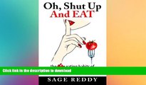 READ BOOK  Oh, Shut Up And Eat: the four eating habits of eternally lean  n happy people FULL