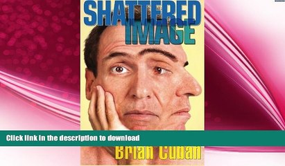 READ BOOK  Shattered Image: My Triumph Over Body Dysmorphic Disorder FULL ONLINE