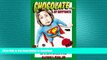 READ BOOK  Chocolate...is My Kryptonite: Feeding Your Feelings/How to Survive the Forces of Food