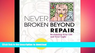 READ  Never Broken Beyond Repair: Reclaiming Your Life and Your Light  GET PDF