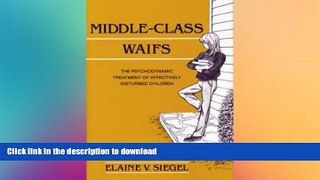 READ BOOK  Middle-Class Waifs: The Psychodynamic Treatment of Affectively Disturbed Children  GET