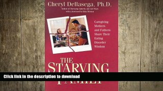 READ BOOK  The Starving Family: Caregiving Mothers and Fathers Share Their Eating Disorder Wisdom