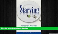 GET PDF  Starving: A Personal Journey Through Anorexia FULL ONLINE