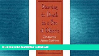 EBOOK ONLINE  Starving to Death in a Sea of Objects: The Anorexia Nervosa Syndrome FULL ONLINE