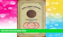 READ FREE FULL  Little Copper Pennies: Celebrating the Life of the Canadian One-Cent Piece