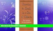GET PDF  Starving to Death in a Sea of Objects: The Anorexia Nervosa Syndrome  GET PDF