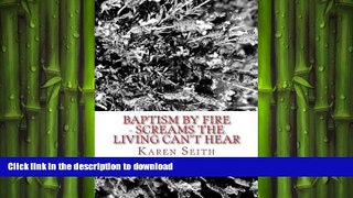 EBOOK ONLINE  Baptism By Fire - Screams the Living Can t Hear: A Memoir  GET PDF