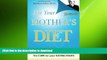 READ BOOK  Not Your Mother s Diet: The Cure for Your Eating Issues FULL ONLINE