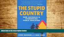 Full [PDF] Downlaod  The Stupid Country: How Australia Is Dismantling Public Education  READ