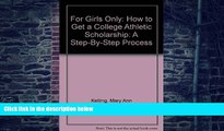 Big Deals  For Girls Only: How to Get a College Athletic Scholarship: A Step-By-Step Process  Best