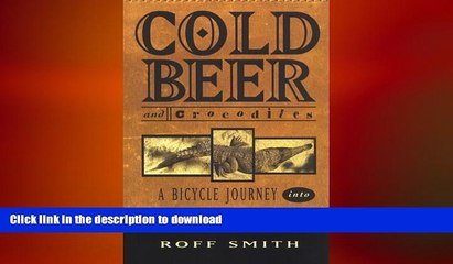 DOWNLOAD Cold Beer and Crocodiles: A Bicycle Journey into Australia (Adventure Press) READ NOW PDF