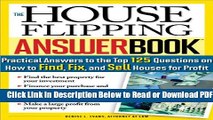 [Get] The House Flipping Answer Book: Practical Answers to More Than 125 Questions on How to Find,
