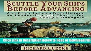 [Get] Scuttle Your Ships Before Advancing: And Other Lessons from History on Leadership and Change