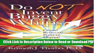 [Get] Do NOT Invent Buggy Whips: Create, Reinvent, Position Disrupt Popular New