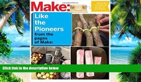 Big Deals  Make: Like The Pioneers: A Day in the Life with Sustainable, Low-Tech/No-Tech