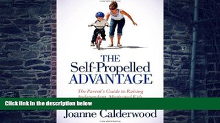 Big Deals  The Self-Propelled Advantage: The Parent s Guide to Raising Independent, Motivated Kids