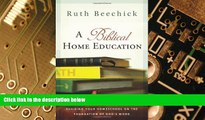 Big Deals  A Biblical Home Education: Building Your Homeschool on the Foundation of God s Word
