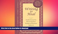 EBOOK ONLINE  Writing to Heal: A guided journal for recovering from trauma   emotional upheaval