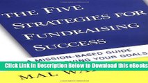 [PDF] The Five Strategies for Fundraising Success: A Mission-Based Guide to Achieving Your Goals