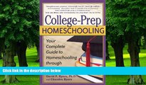 Big Deals  College-Prep Homeschooling: Your Complete Guide to Homeschooling through High School