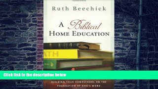 Big Deals  A Biblical Home Education: Building Your Homeschool on the Foundation of God s Word