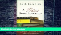 Big Deals  A Biblical Home Education: Building Your Homeschool on the Foundation of God s Word