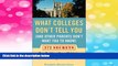 Must Have  What Colleges Don t Tell You (And Other Parents Don t Want You to Know): 272 Secrets