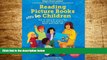 Must Have  Reading Picture Books with Children: How to Shake Up Storytime and Get Kids Talking