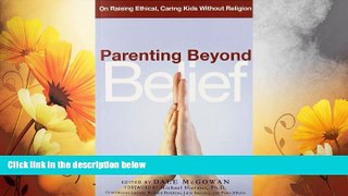 Must Have  Parenting Beyond Belief: On Raising Ethical, Caring Kids Without Religion  READ Ebook