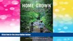 Full [PDF] Downlaod  Home Grown: Adventures in Parenting off the Beaten Path, Unschooling, and