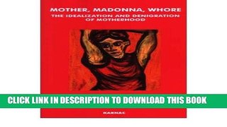 Collection Book Mother, Madonna, Whore: The Idealization and Denigration of Motherhood
