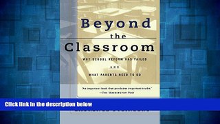 READ FREE FULL  Beyond the Classroom: Why School Reform Has Failed and What Parents Need to Do