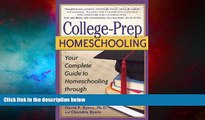 READ FREE FULL  College-Prep Homeschooling: Your Complete Guide to Homeschooling through High