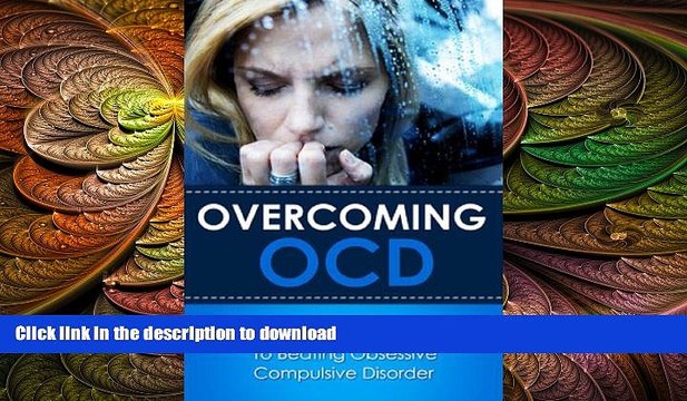 READ Overcoming OCD: The simple self help guide to beating obsessive compulsive disorder FULL