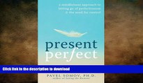 EBOOK ONLINE  Present Perfect: A Mindfulness Approach to Letting Go of Perfectionism and the Need
