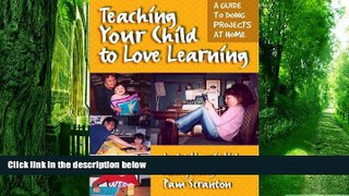 Big Deals  Teaching Your Child to Love Learning: A Guide to Doing Projects at Home  Best Seller
