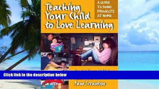 Big Deals  Teaching Your Child to Love Learning: A Guide to Doing Projects at Home  Free Full Read