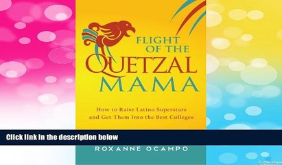 READ FREE FULL  Flight of the Quetzal Mama: How to Raise Latino Superstars and Get Them Into the