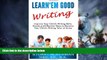 Big Deals  Learn Em Good Writing: Improve Your Child s Writing Skills:  Simple and Effective Ways