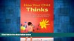 READ FREE FULL  How Your Child Thinks: Give Your Child the Superpowers to Be a Happy, Healthy