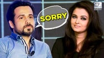 Emraan Hashmi To Apologize To Aishwarya Rai