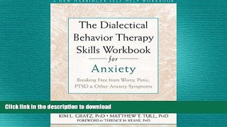 READ BOOK  The Dialectical Behavior Therapy Skills Workbook for Anxiety: Breaking Free from