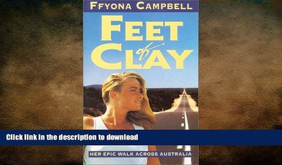 EBOOK ONLINE Feet of Clay: Her Epic Walk Across Australia READ NOW PDF ONLINE