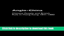 Download Anglo-China: Chinese People and British Rule in Hong Kong, 1841-1880  Ebook Online